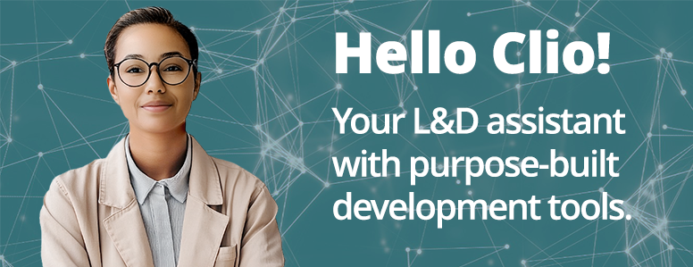 Hello Clio! Your L&D assistant with purpose-built development tools.